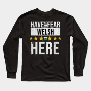 Have No Fear The Welsh Is Here - Gift for Welsh From Wales Long Sleeve T-Shirt